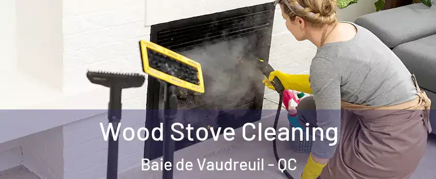  Wood Stove Cleaning Baie de Vaudreuil - QC