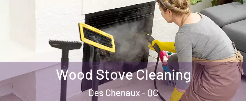  Wood Stove Cleaning Des Chenaux - QC