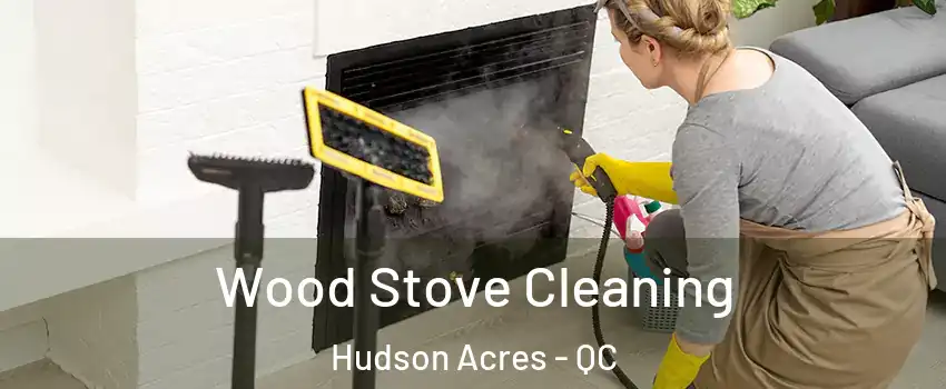  Wood Stove Cleaning Hudson Acres - QC