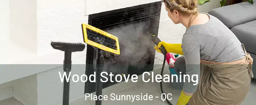  Wood Stove Cleaning Place Sunnyside - QC