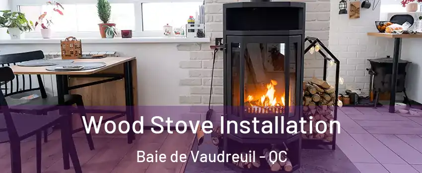  Wood Stove Installation Baie de Vaudreuil - QC