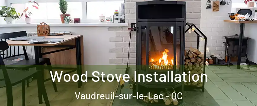  Wood Stove Installation Vaudreuil-sur-le-Lac - QC