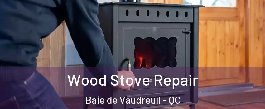  Wood Stove Repair Baie de Vaudreuil - QC