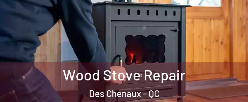  Wood Stove Repair Des Chenaux - QC