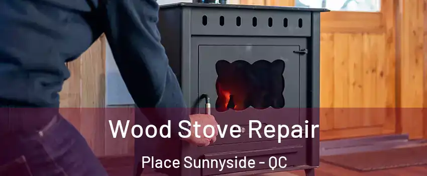  Wood Stove Repair Place Sunnyside - QC