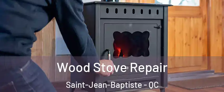  Wood Stove Repair Saint-Jean-Baptiste - QC